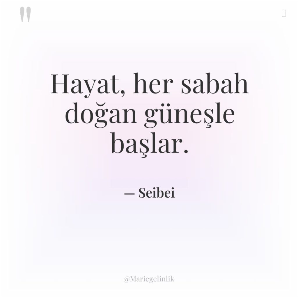 Hayat, her sabah doğan güneşle başlar.