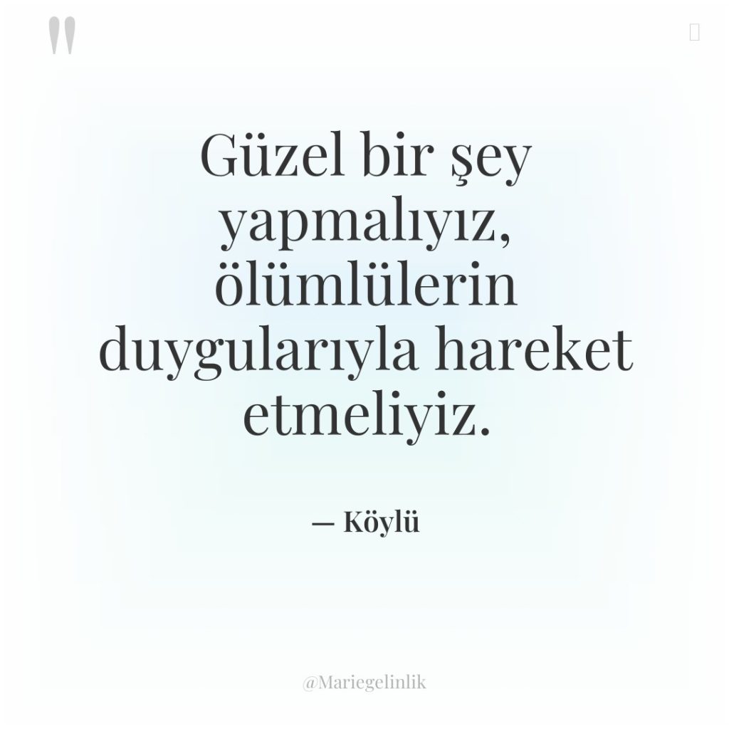 Güzel bir şey yapmalıyız, ölümlülerin duygularıyla hareket etmeliyiz.