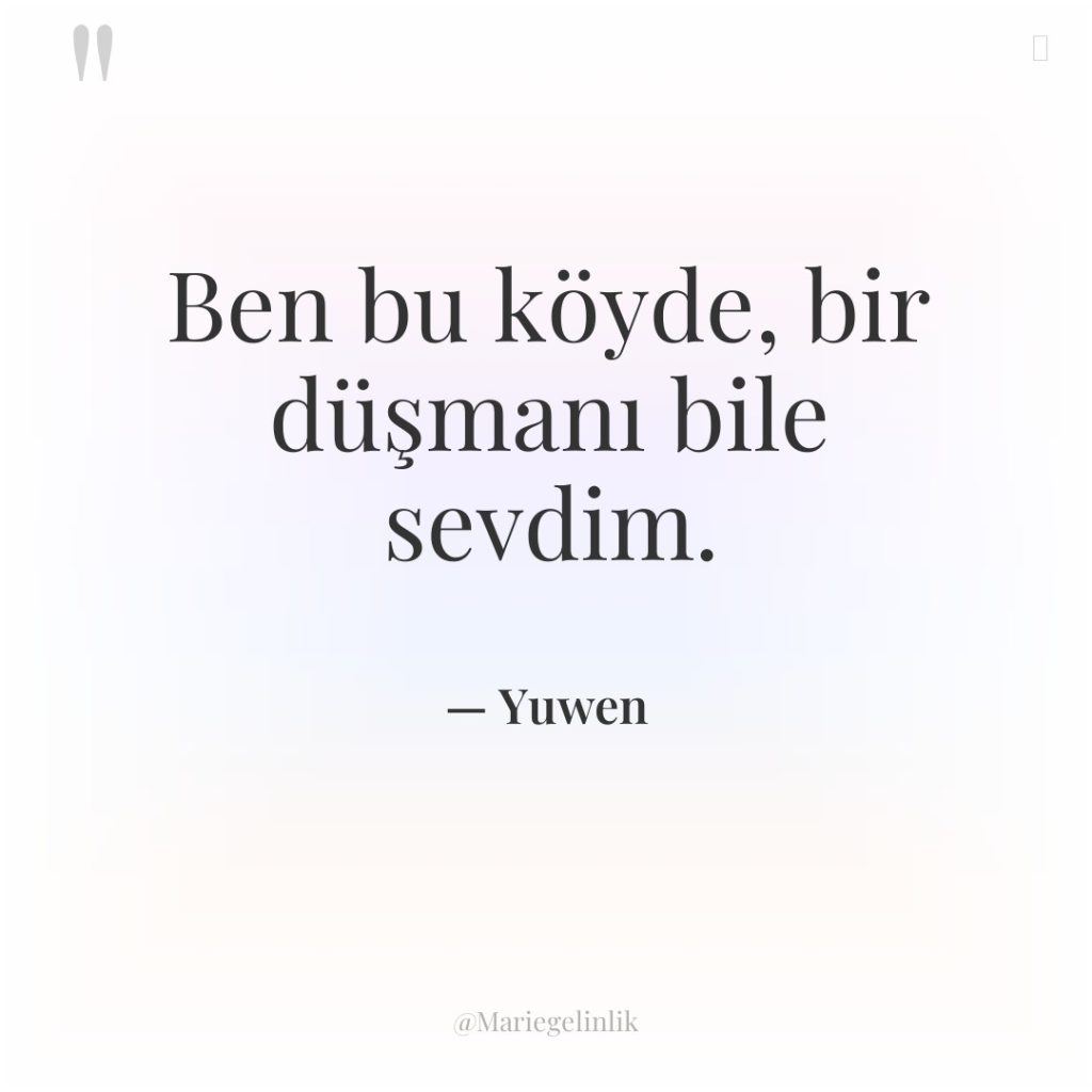 Ben bu köyde, bir düşmanı bile sevdim.