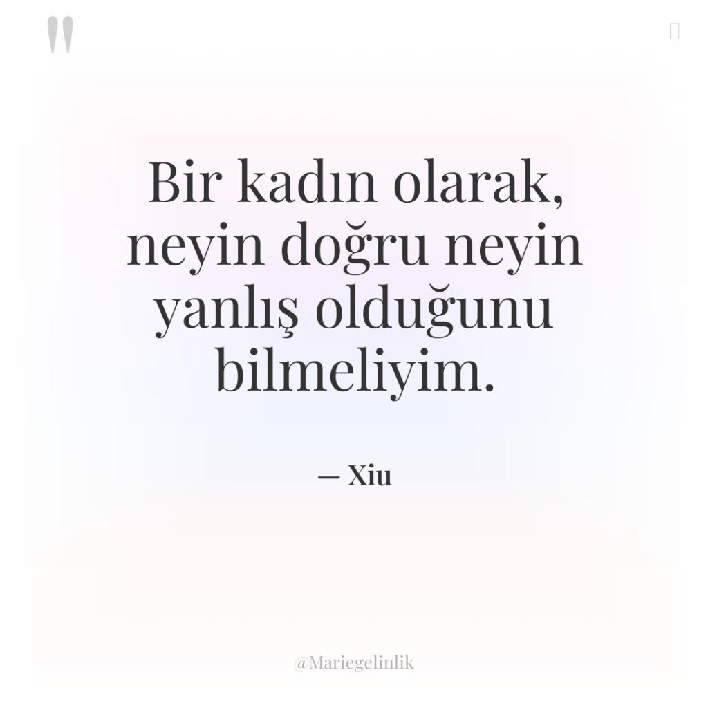 Bir kadın olarak, neyin doğru neyin yanlış olduğunu bilmeliyim.