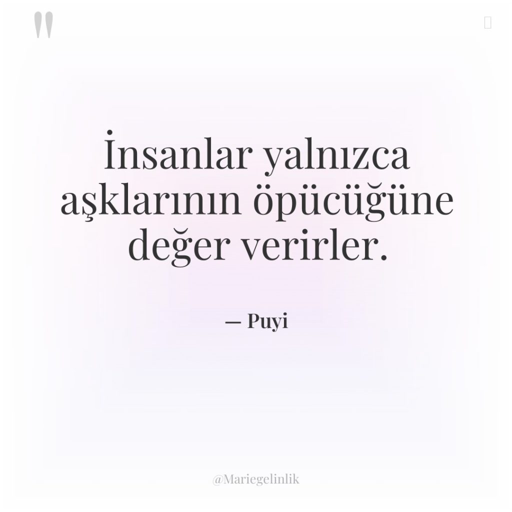 İnsanlar yalnızca aşklarının öpücüğüne değer verirler.