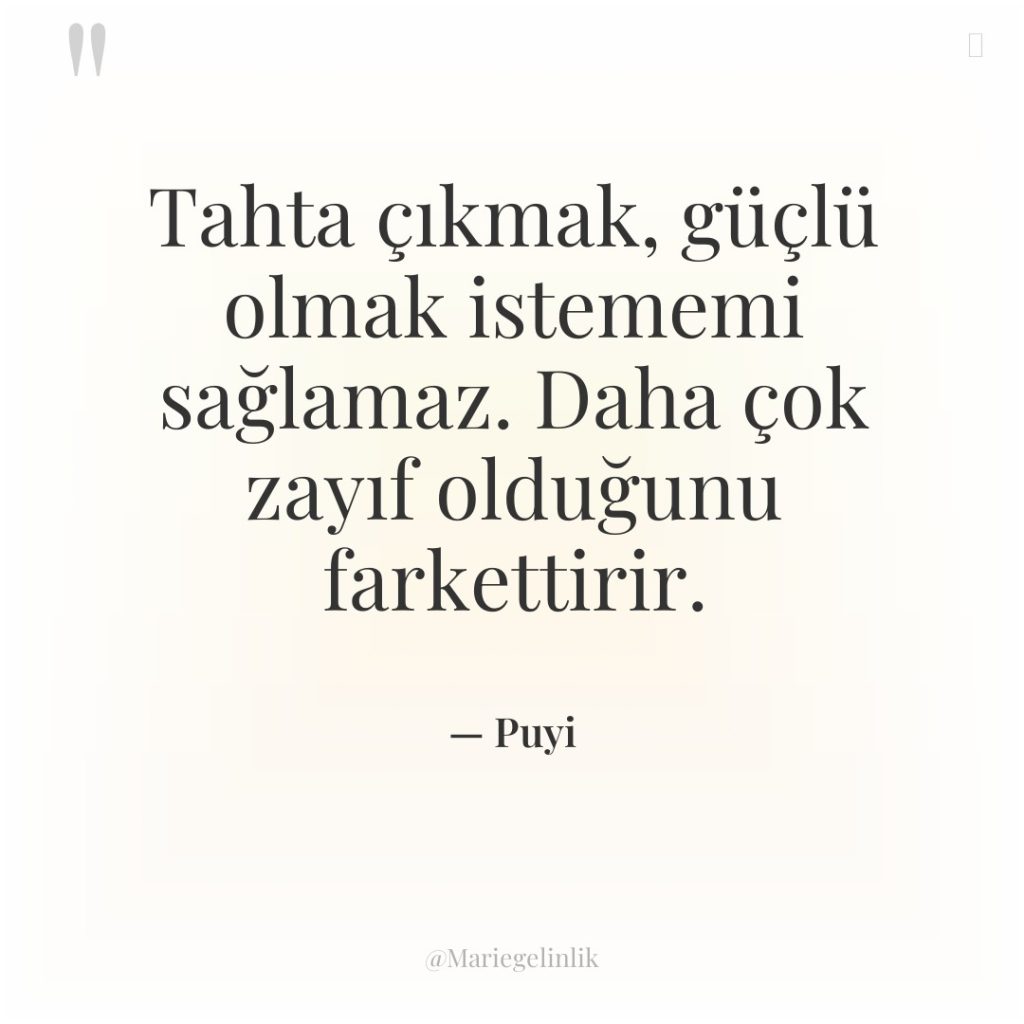 Tahta çıkmak, güçlü olmak istememi sağlamaz. Daha çok zayıf olduğunu…