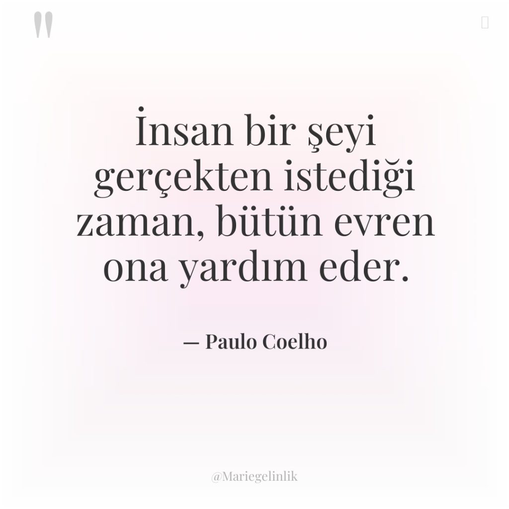 İnsan bir şeyi gerçekten istediği zaman, bütün evren ona yardım…
