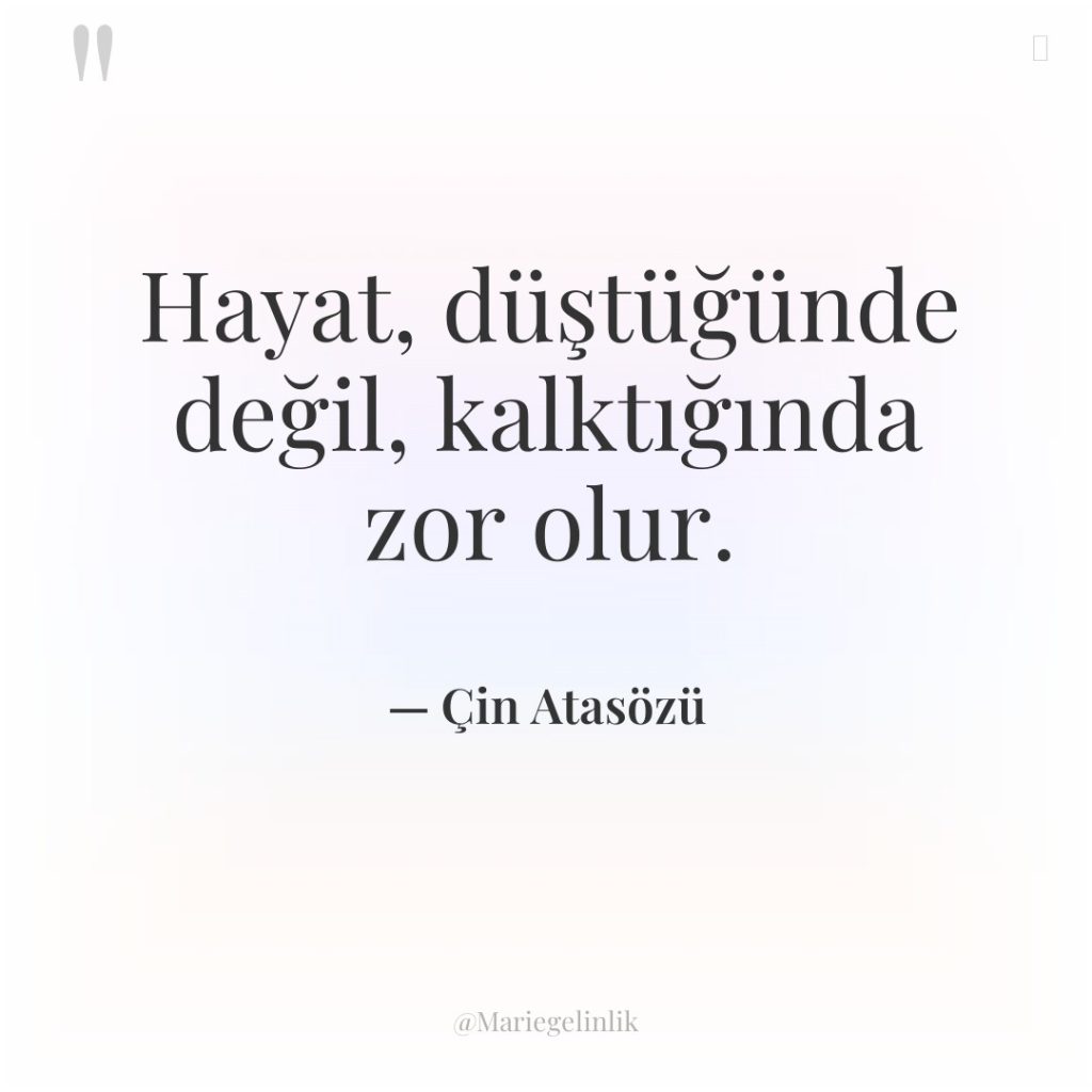 Hayat, düştüğünde değil, kalktığında zor olur.