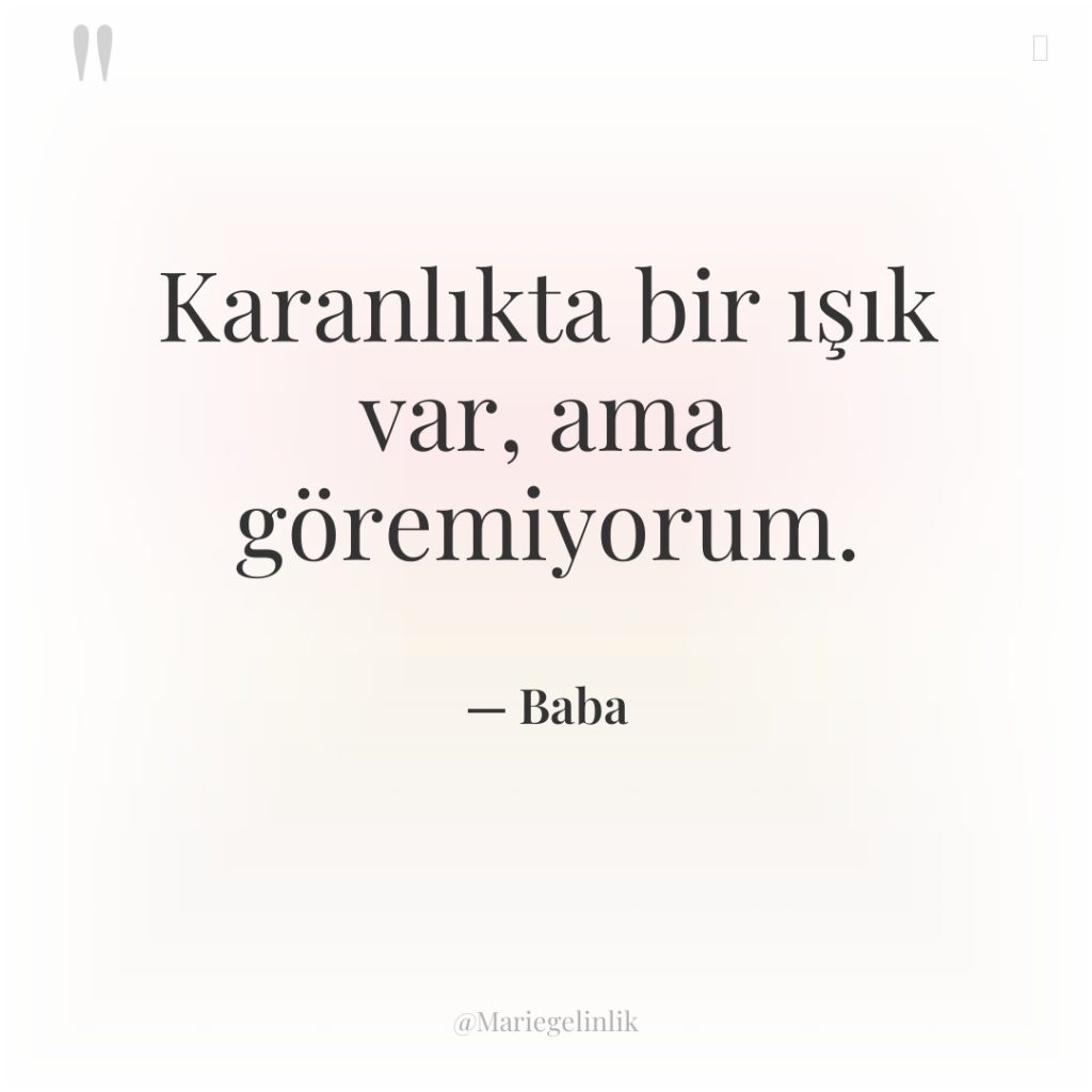 Karanlıkta bir ışık var, ama göremiyorum.