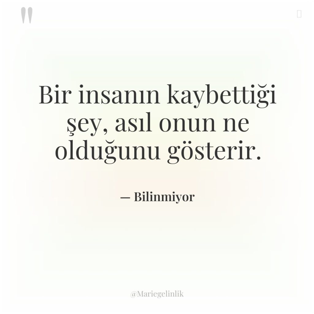 Bir insanın kaybettiği şey, asıl onun ne olduğunu gösterir.