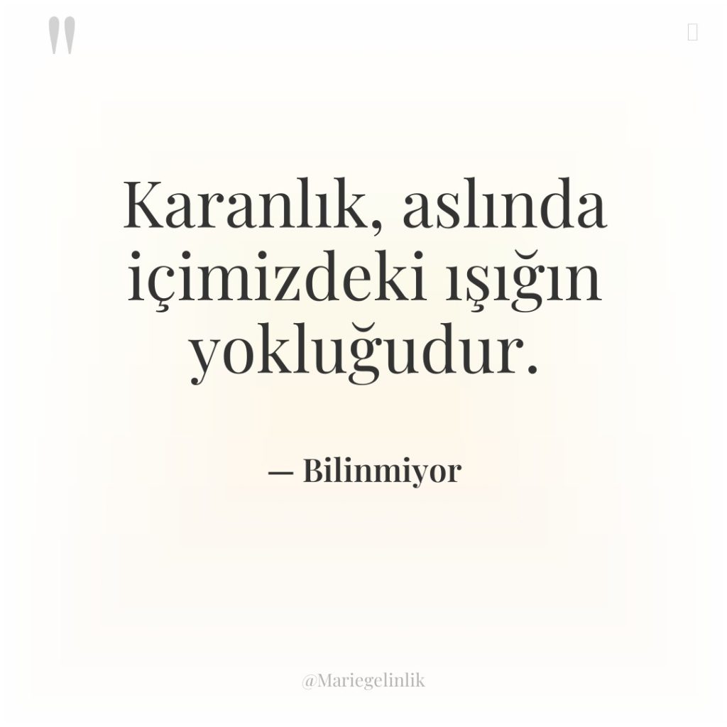 Karanlık, aslında içimizdeki ışığın yokluğudur.