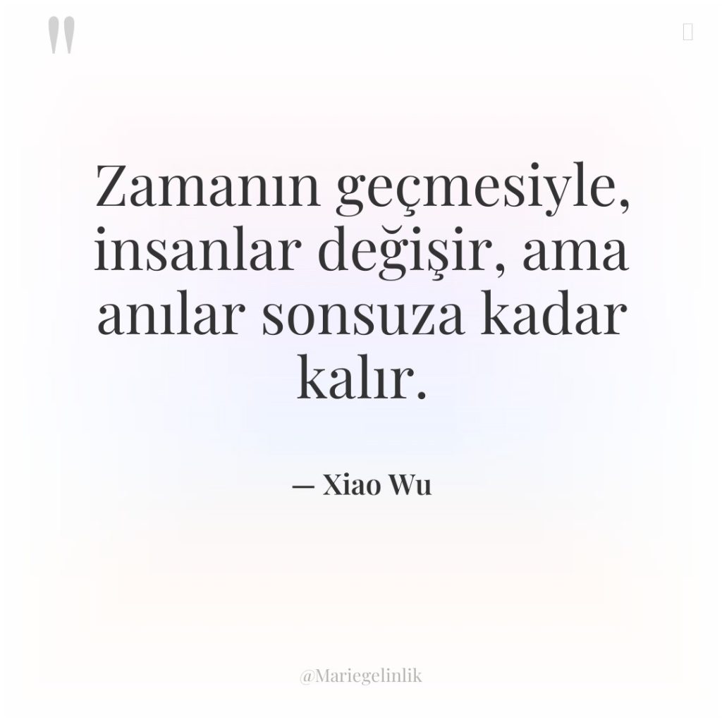 Zamanın geçmesiyle, insanlar değişir, ama anılar sonsuza kadar kalır.
