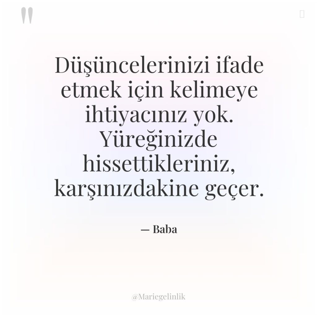 Düşüncelerinizi ifade etmek için kelimeye ihtiyacınız yok. Yüreğinizde hissettikleriniz, karşınızdakine…