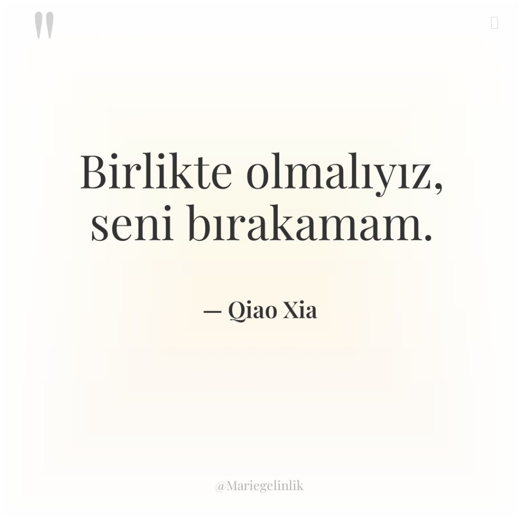 Birlikte olmalıyız, seni bırakamam.