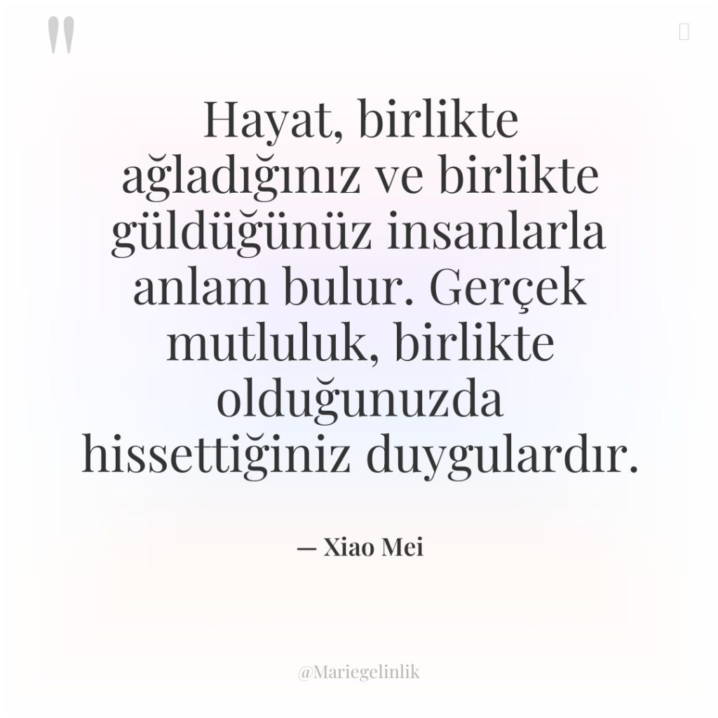 Hayat, birlikte ağladığınız ve birlikte güldüğünüz insanlarla anlam bulur. Gerçek…