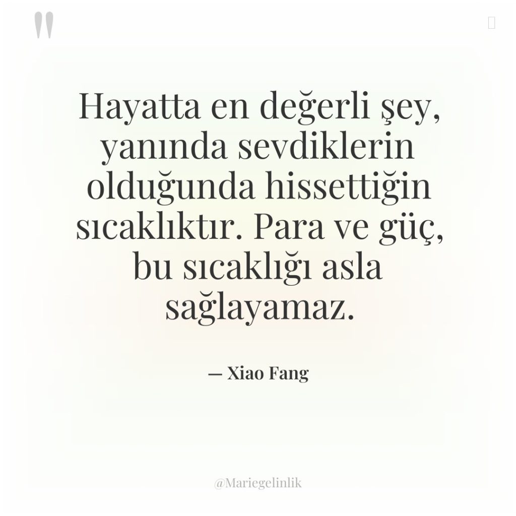 Hayatta en değerli şey, yanında sevdiklerin olduğunda hissettiğin sıcaklıktır. Para…