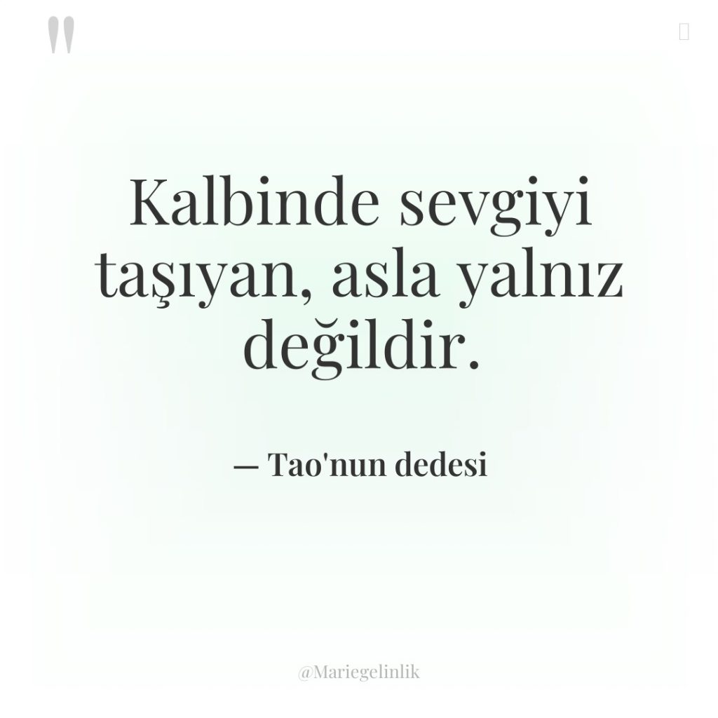 Kalbinde sevgiyi taşıyan, asla yalnız değildir.