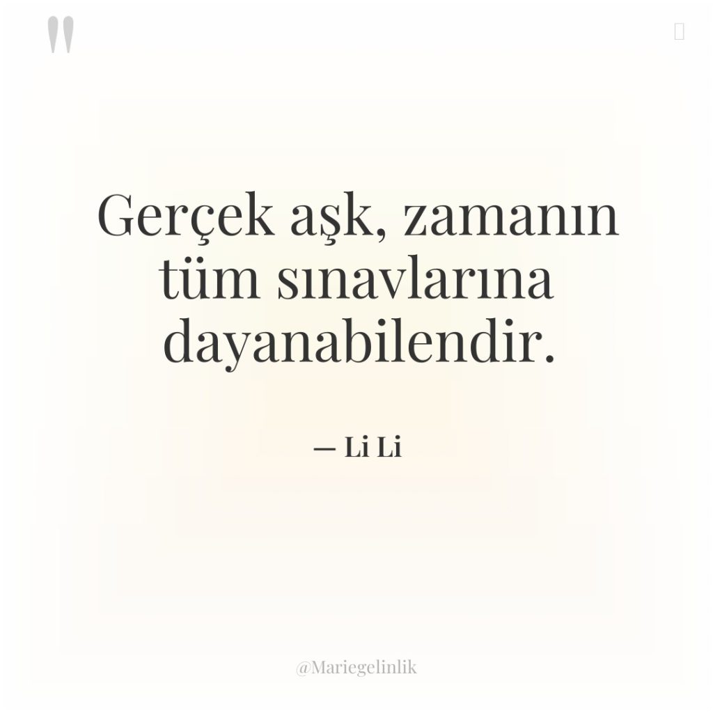 Gerçek aşk, zamanın tüm sınavlarına dayanabilendir.