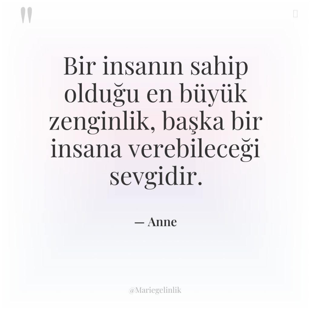 Bir insanın sahip olduğu en büyük zenginlik, başka bir insana…