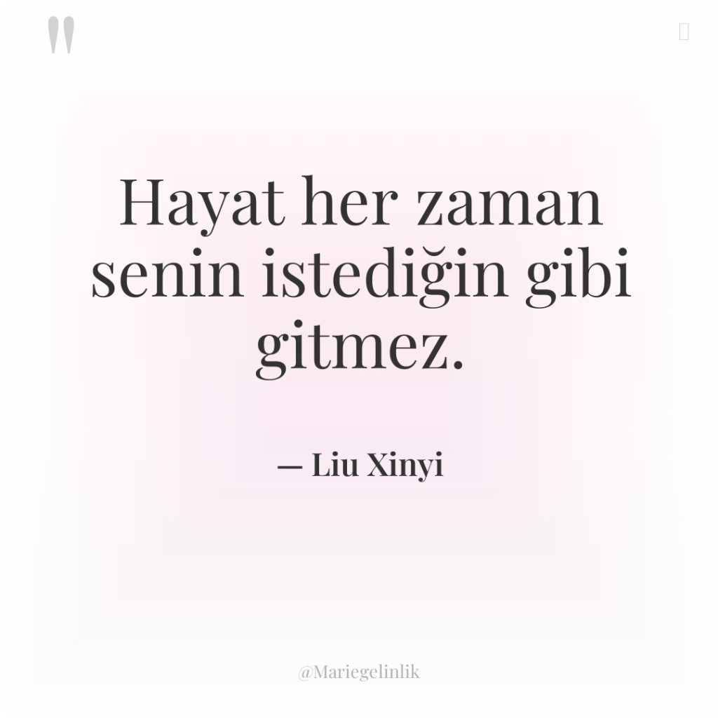 Hayat her zaman senin istediğin gibi gitmez.