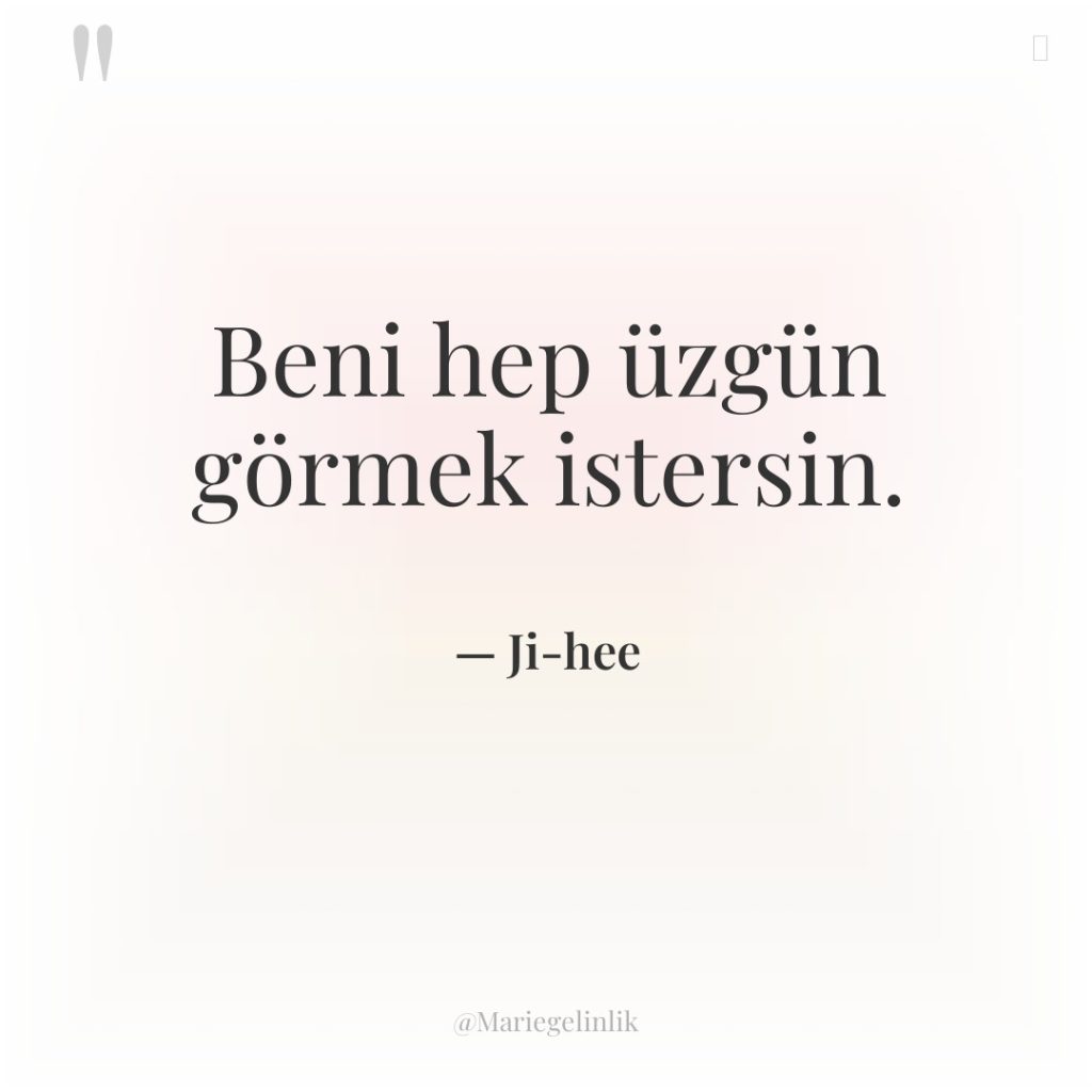 Beni hep üzgün görmek istersin.