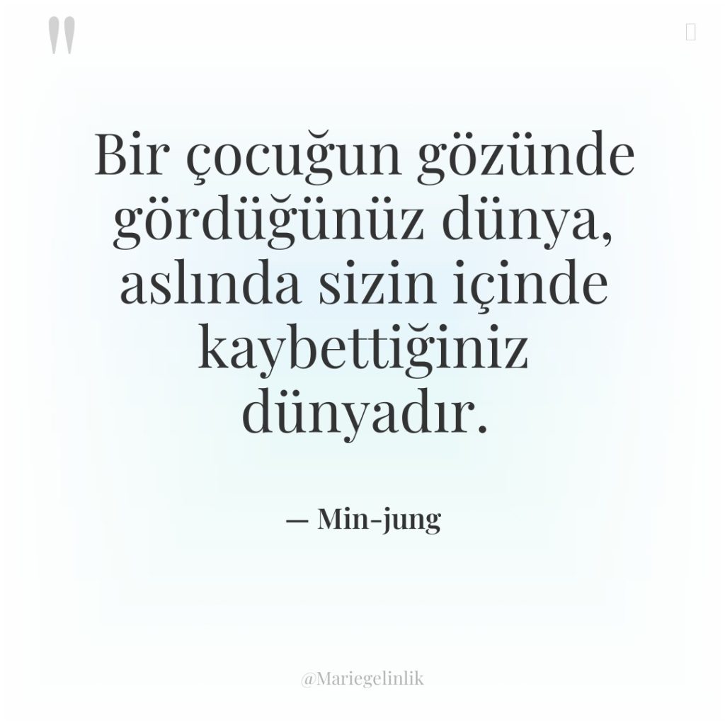 Bir çocuğun gözünde gördüğünüz dünya, aslında sizin içinde kaybettiğiniz dünyadır.