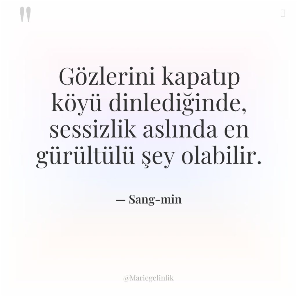 Gözlerini kapatıp köyü dinlediğinde, sessizlik aslında en gürültülü şey olabilir.