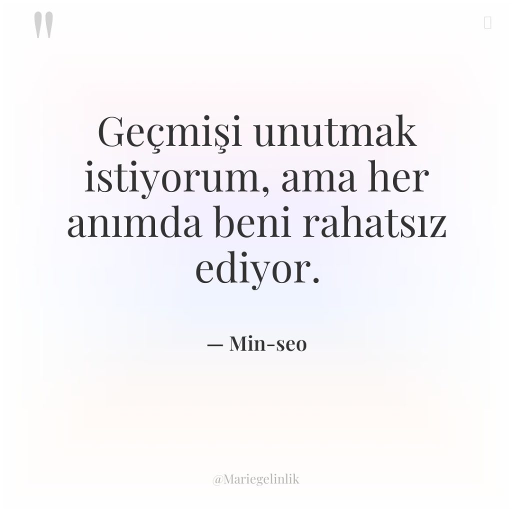 Geçmişi unutmak istiyorum, ama her anımda beni rahatsız ediyor.