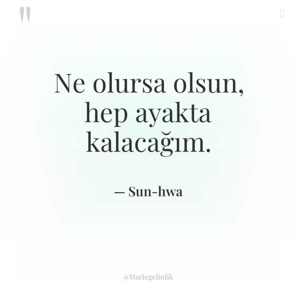 Ne olursa olsun, hep ayakta kalacağım.