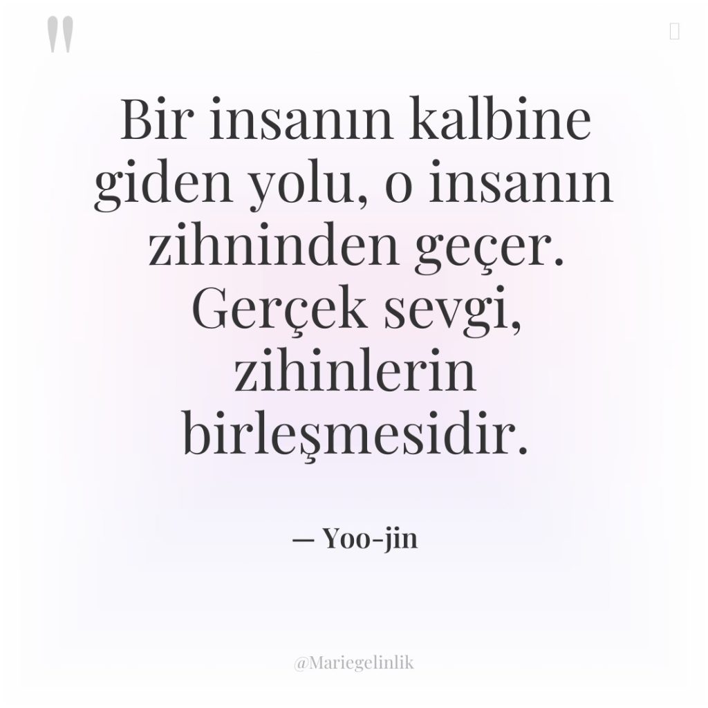 Bir insanın kalbine giden yolu, o insanın zihninden geçer. Gerçek…