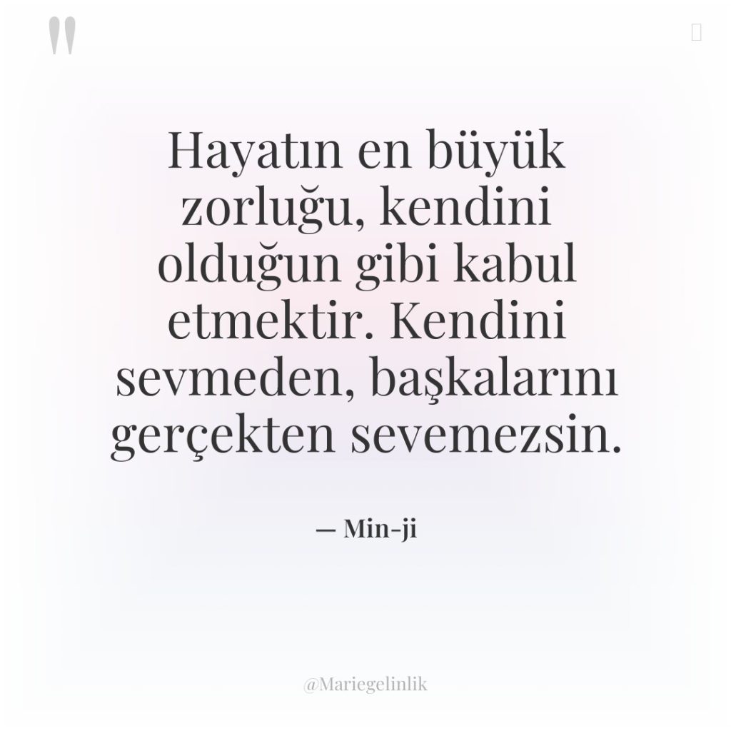 Hayatın en büyük zorluğu, kendini olduğun gibi kabul etmektir. Kendini…