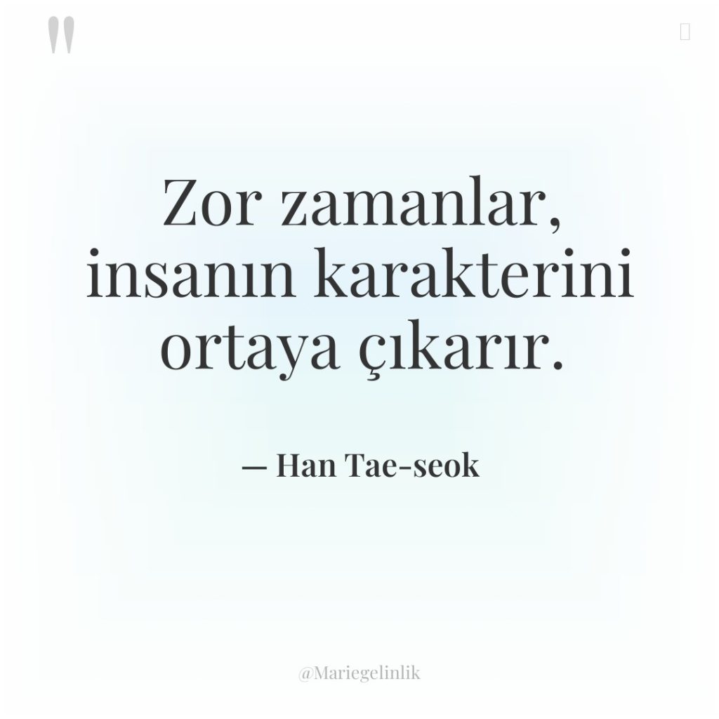 Zor zamanlar, insanın karakterini ortaya çıkarır.