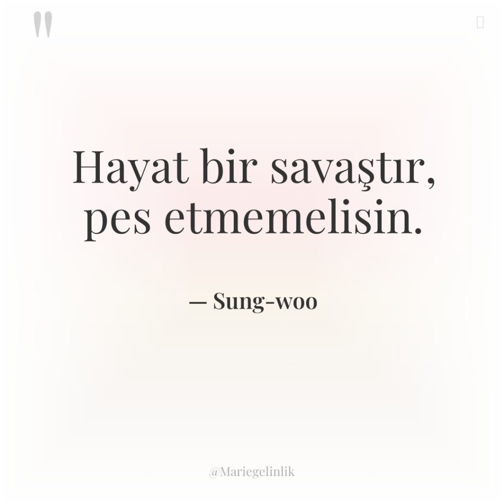 Hayat bir savaştır, pes etmemelisin.