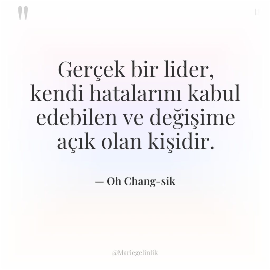 Gerçek bir lider, kendi hatalarını kabul edebilen ve değişime açık…