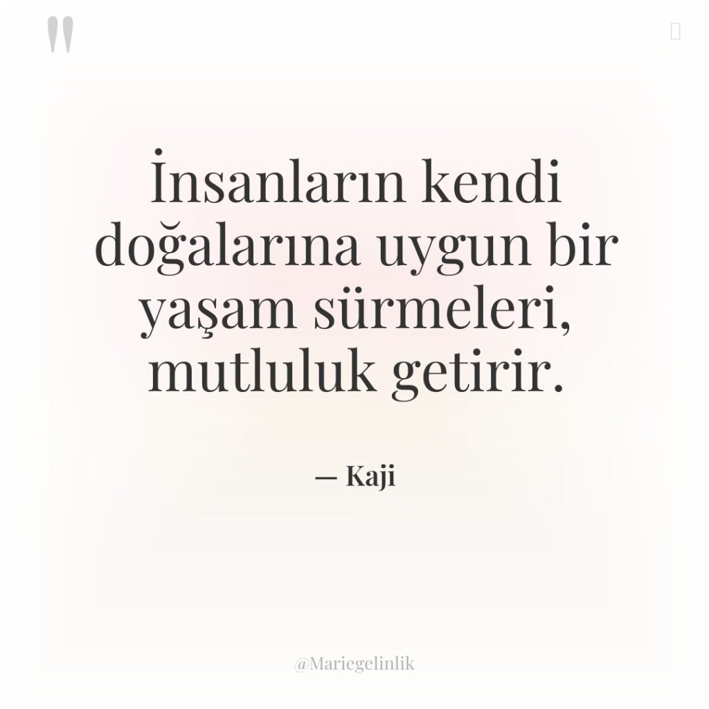 İnsanların kendi doğalarına uygun bir yaşam sürmeleri, mutluluk getirir.