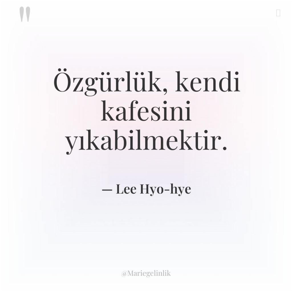 Özgürlük, kendi kafesini yıkabilmektir.