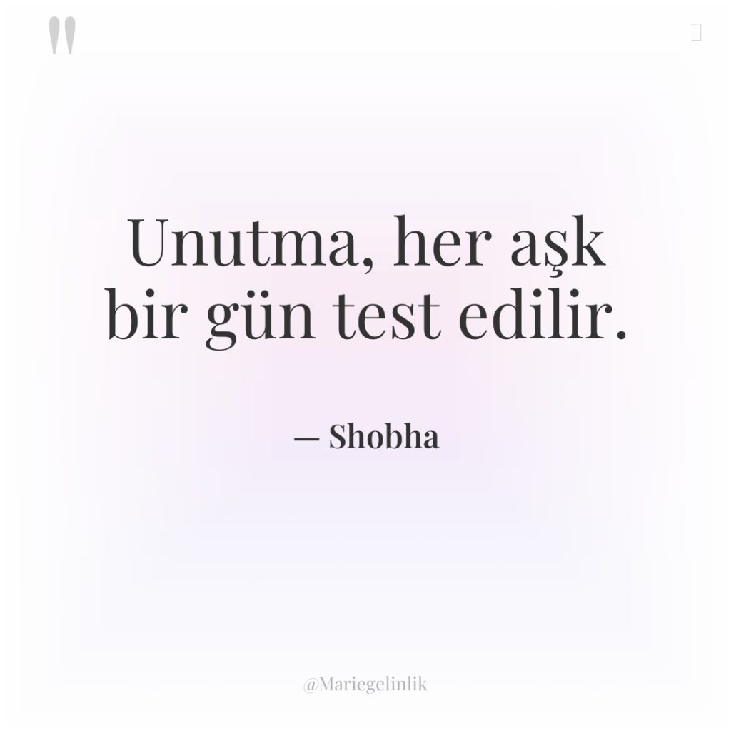 Unutma, her aşk bir gün test edilir.