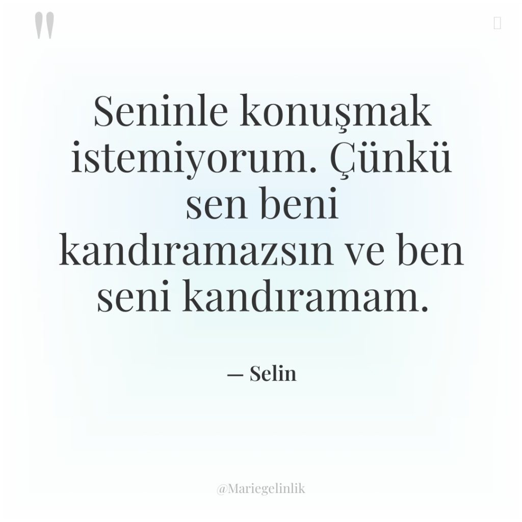 Seninle konuşmak istemiyorum. Çünkü sen beni kandıramazsın ve ben seni…