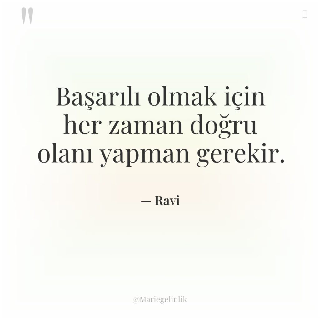 Başarılı olmak için her zaman doğru olanı yapman gerekir.