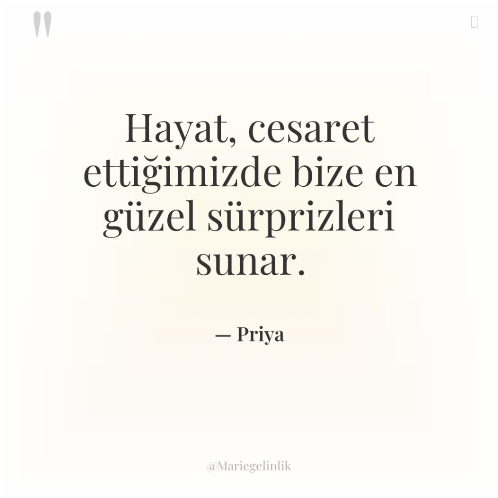 Hayat, cesaret ettiğimizde bize en güzel sürprizleri sunar.