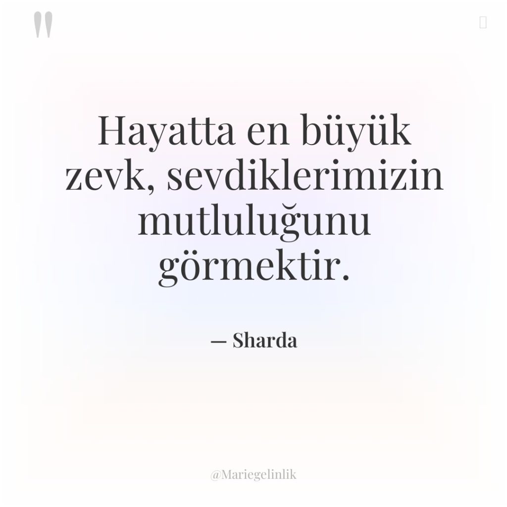 Hayatta en büyük zevk, sevdiklerimizin mutluluğunu görmektir.