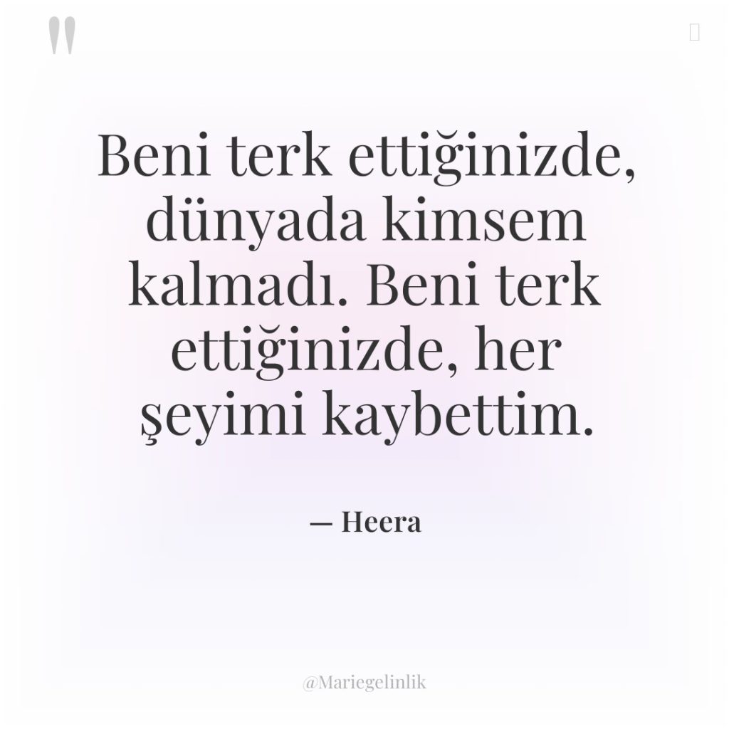 Beni terk ettiğinizde, dünyada kimsem kalmadı. Beni terk ettiğinizde, her…