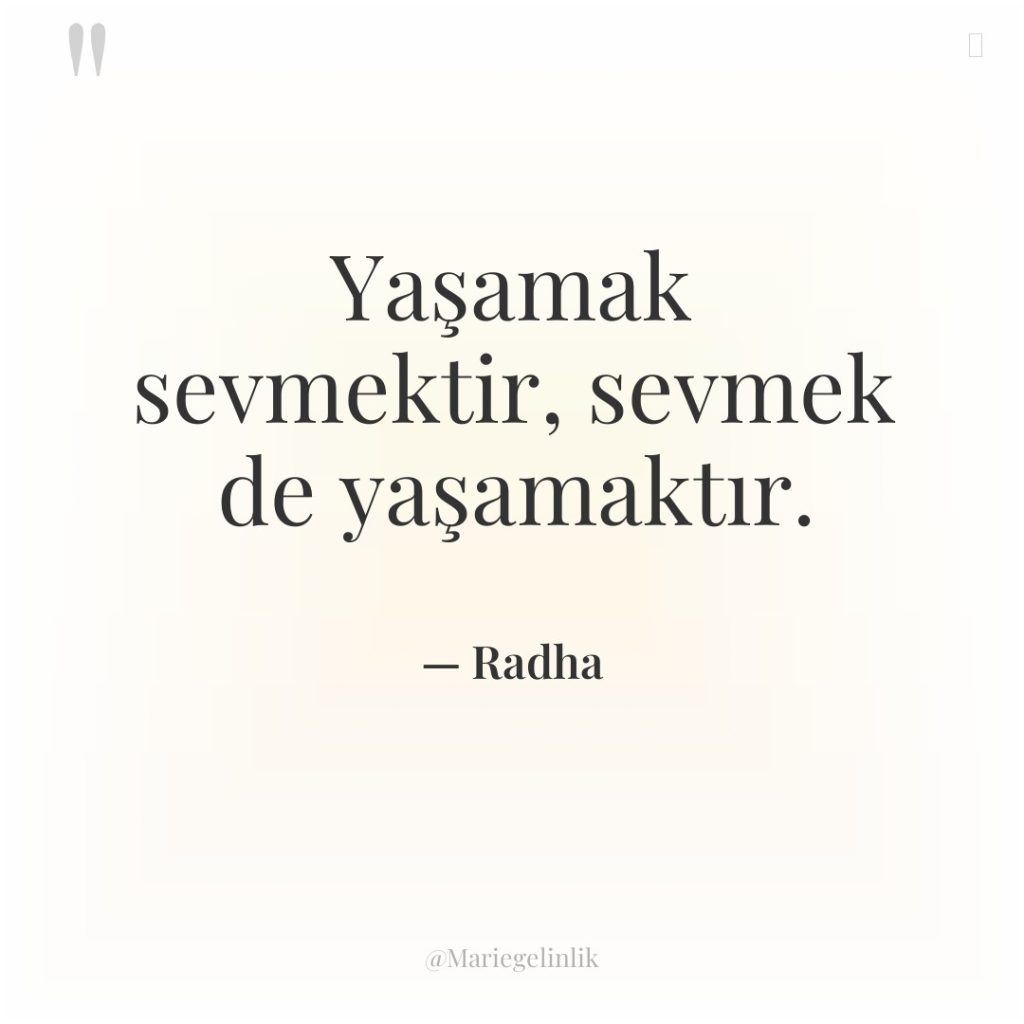 Yaşamak sevmektir, sevmek de yaşamaktır.