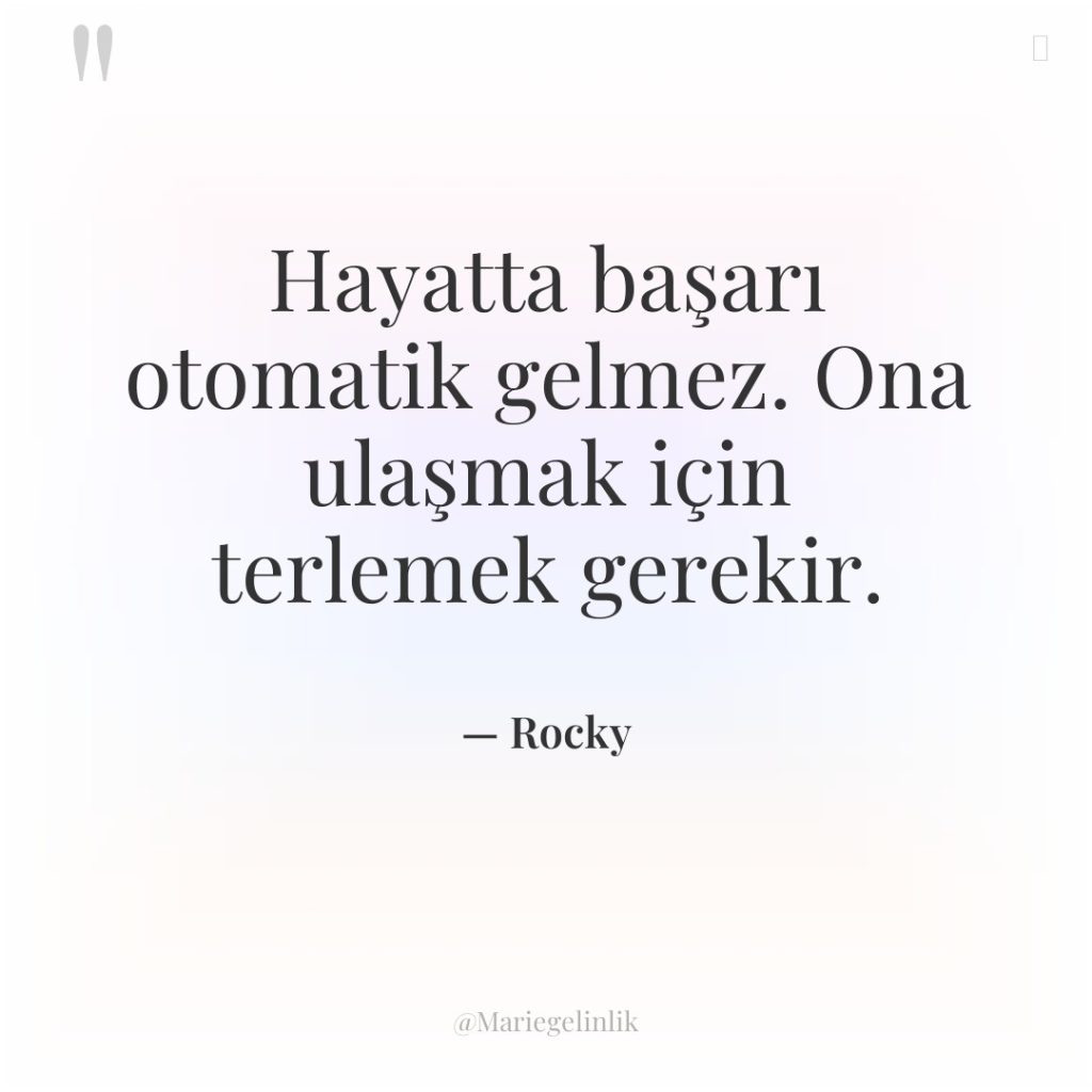 Hayatta başarı otomatik gelmez. Ona ulaşmak için terlemek gerekir.