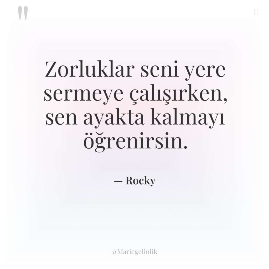 Zorluklar seni yere sermeye çalışırken, sen ayakta kalmayı öğrenirsin.