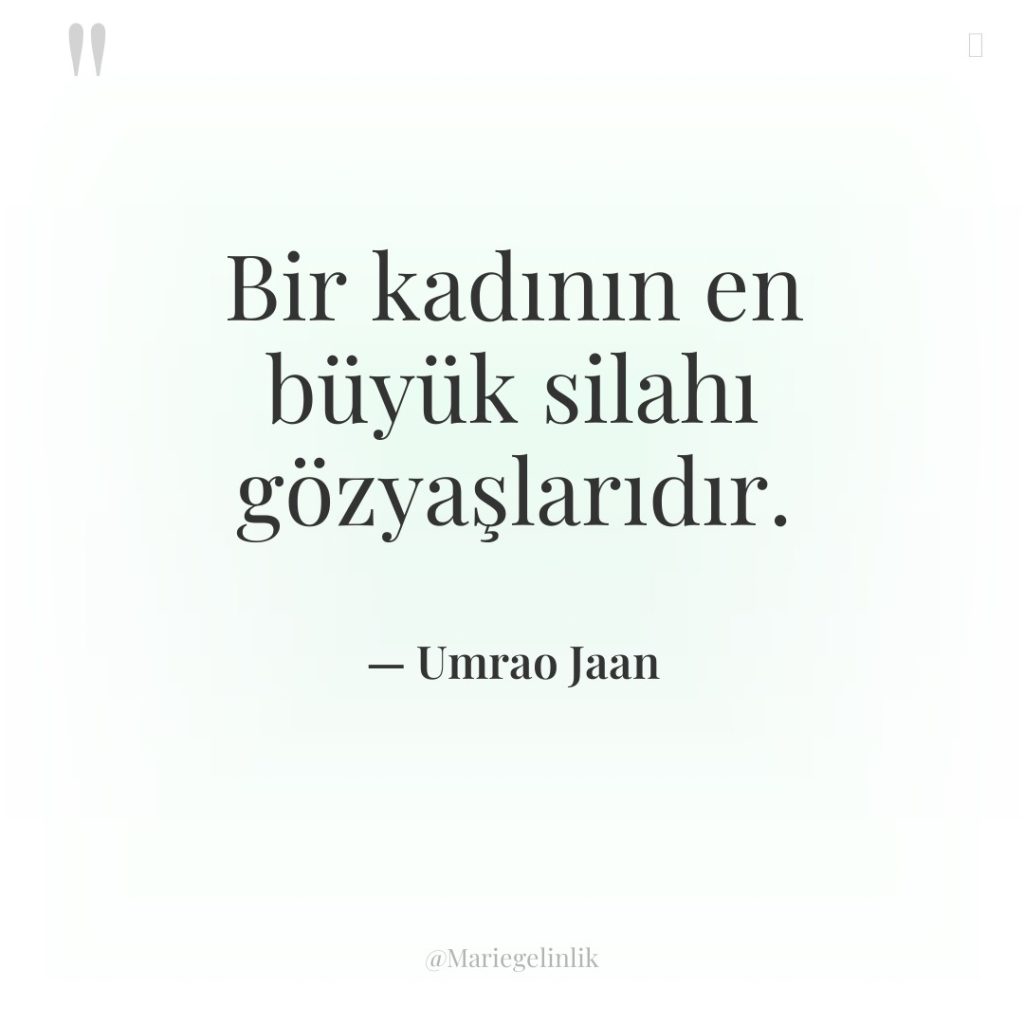 Bir kadının en büyük silahı gözyaşlarıdır.