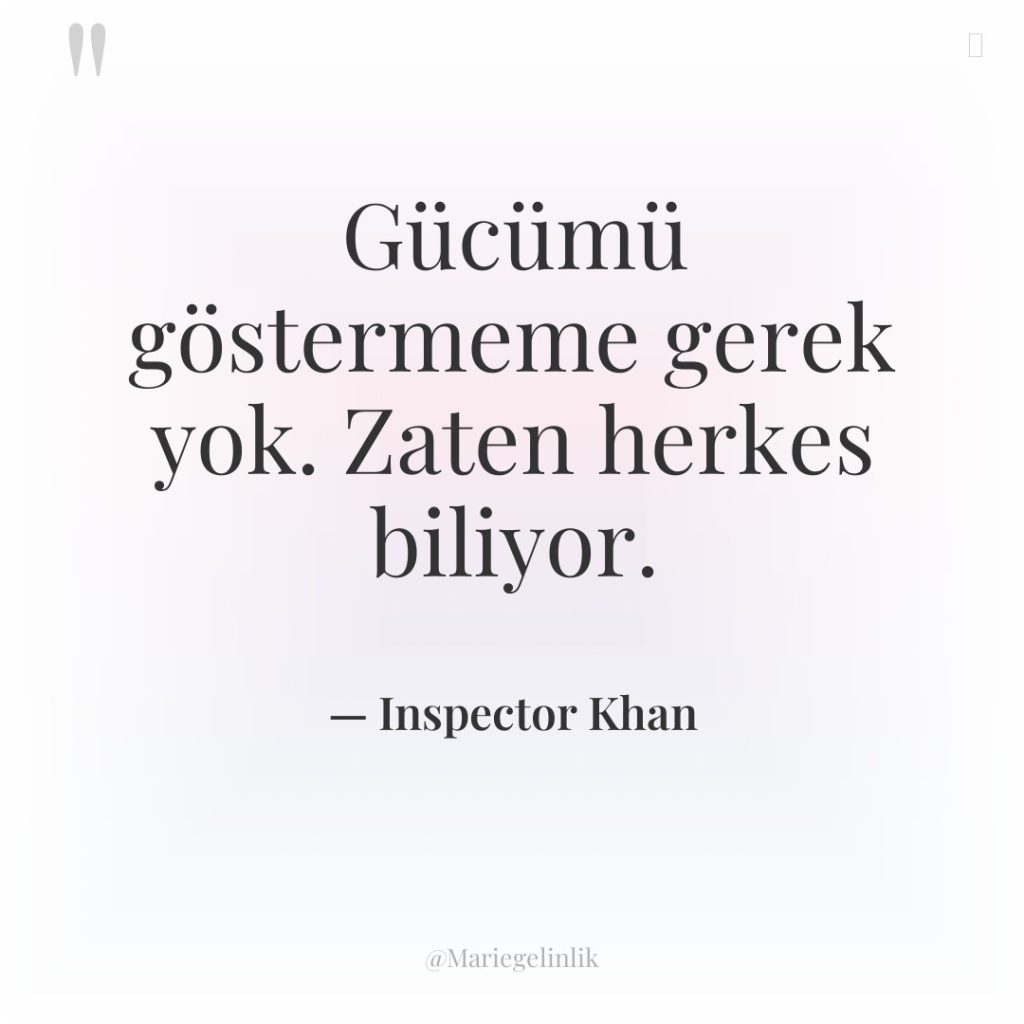 Gücümü göstermeme gerek yok. Zaten herkes biliyor.