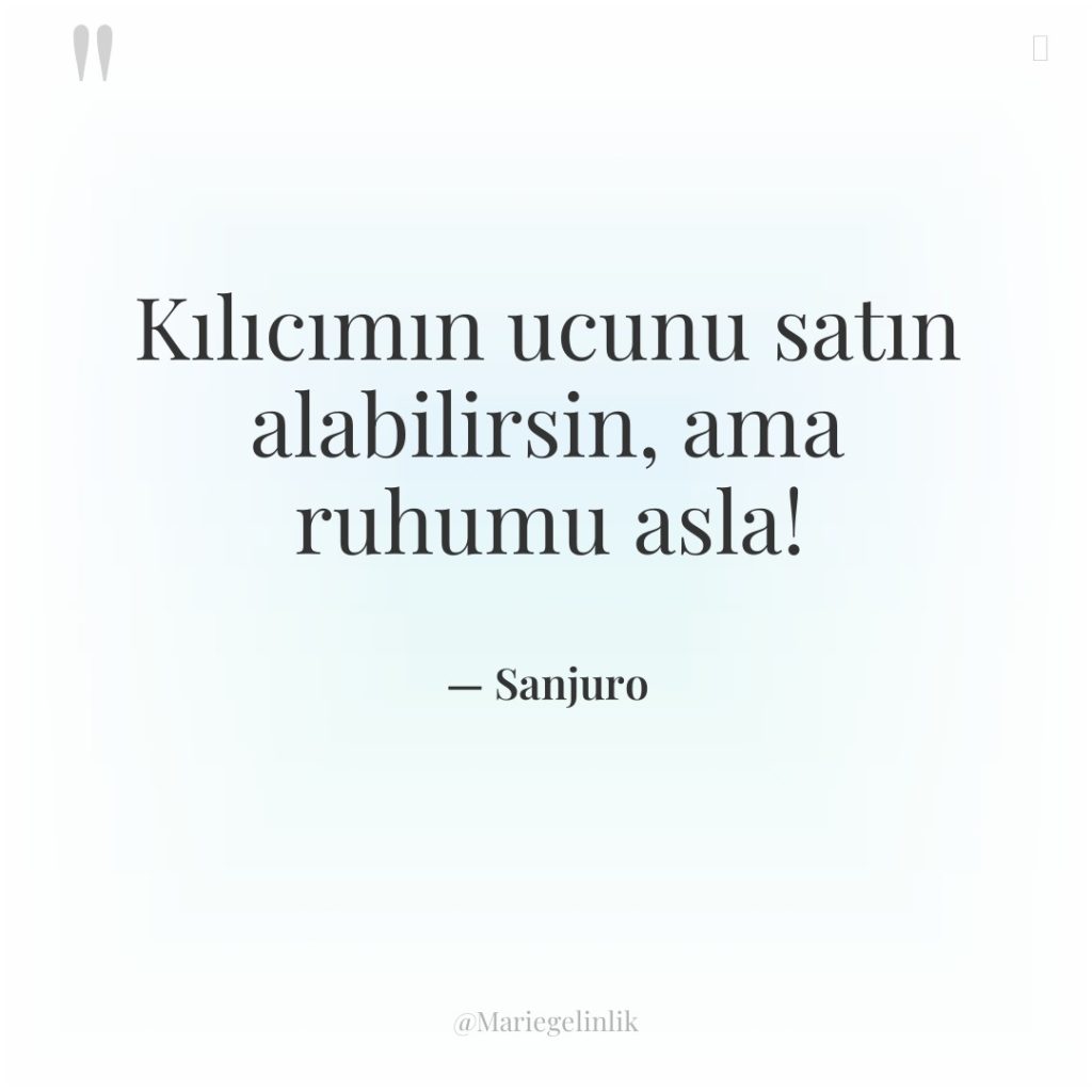 Kılıcımın ucunu satın alabilirsin, ama ruhumu asla!