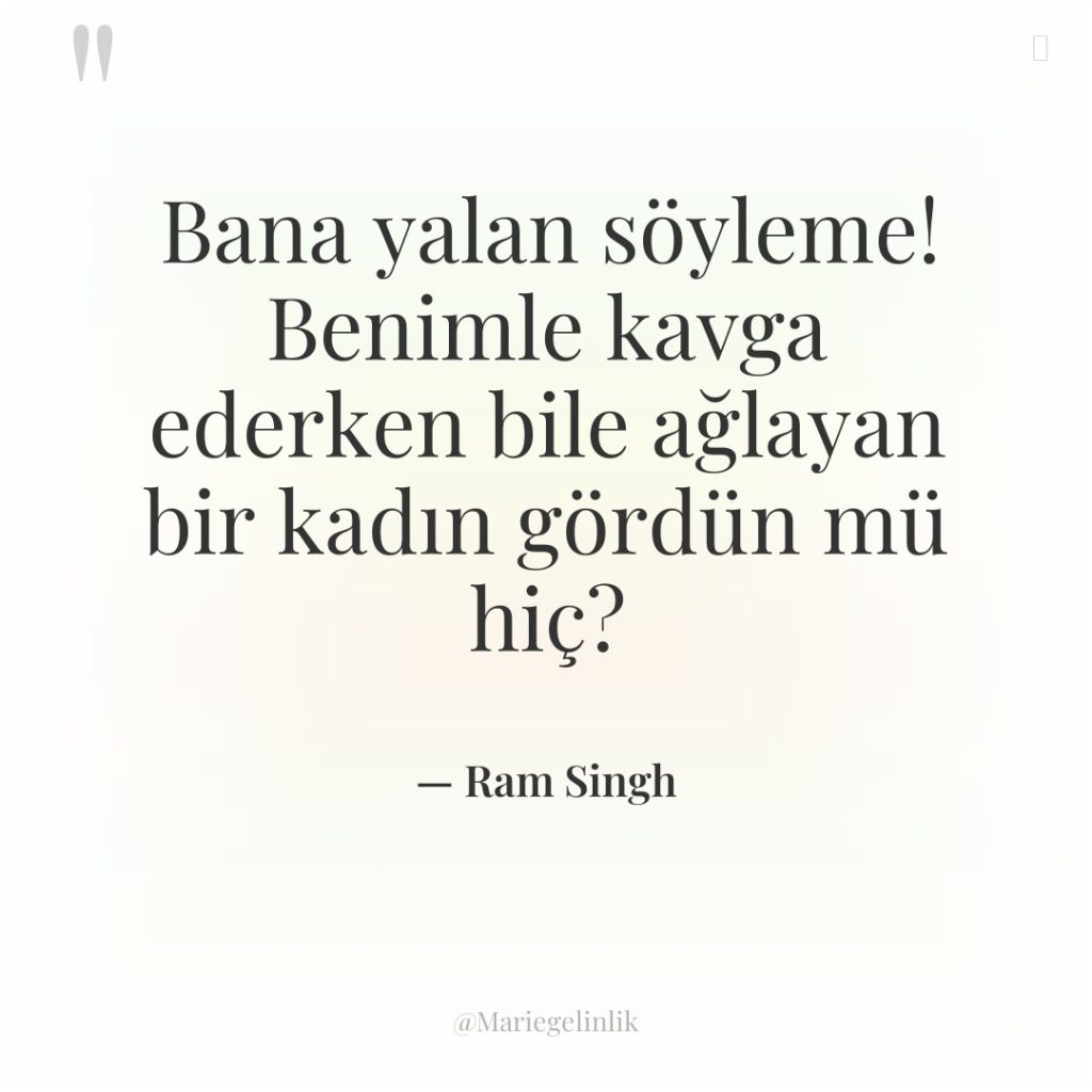 Bana yalan söyleme! Benimle kavga ederken bile ağlayan bir kadın…