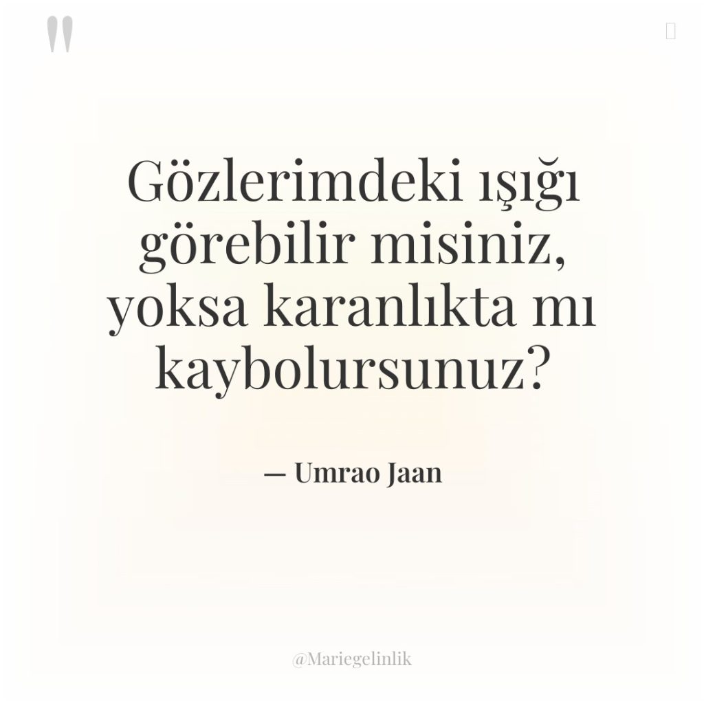 Gözlerimdeki ışığı görebilir misiniz, yoksa karanlıkta mı kaybolursunuz?