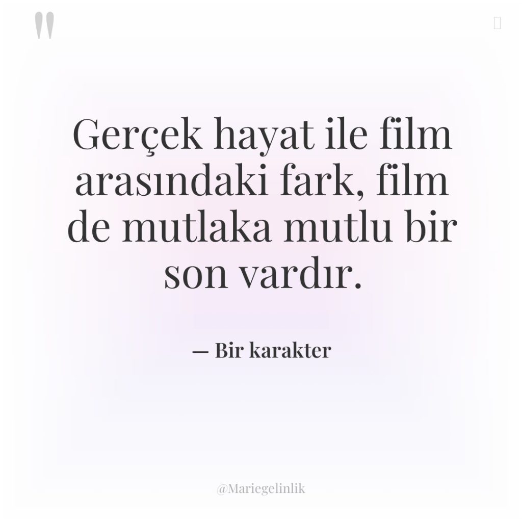 Gerçek hayat ile film arasındaki fark, film de mutlaka mutlu…