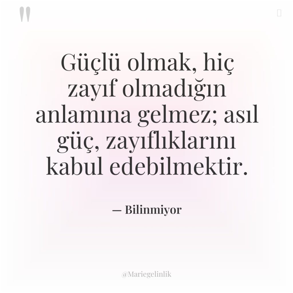 Güçlü olmak, hiç zayıf olmadığın anlamına gelmez; asıl güç, zayıflıklarını…