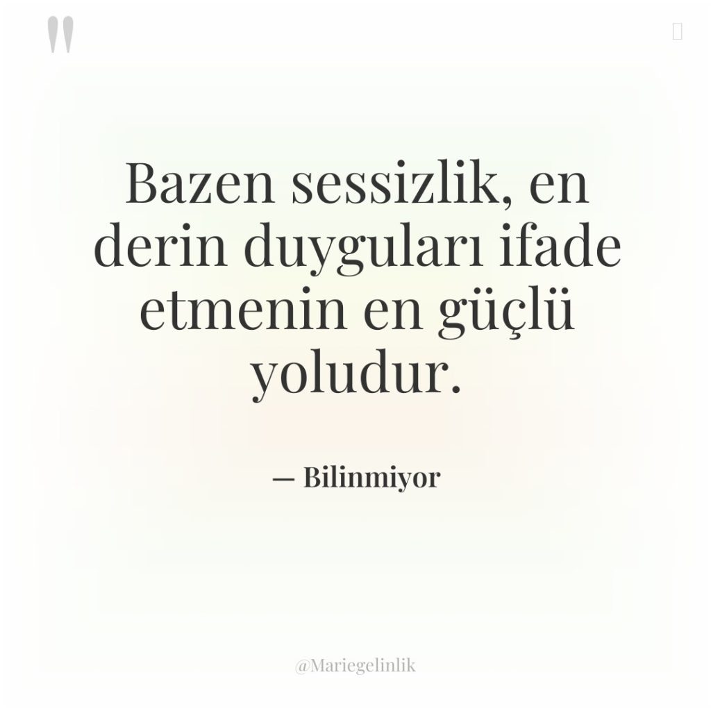 Bazen sessizlik, en derin duyguları ifade etmenin en güçlü yoludur.