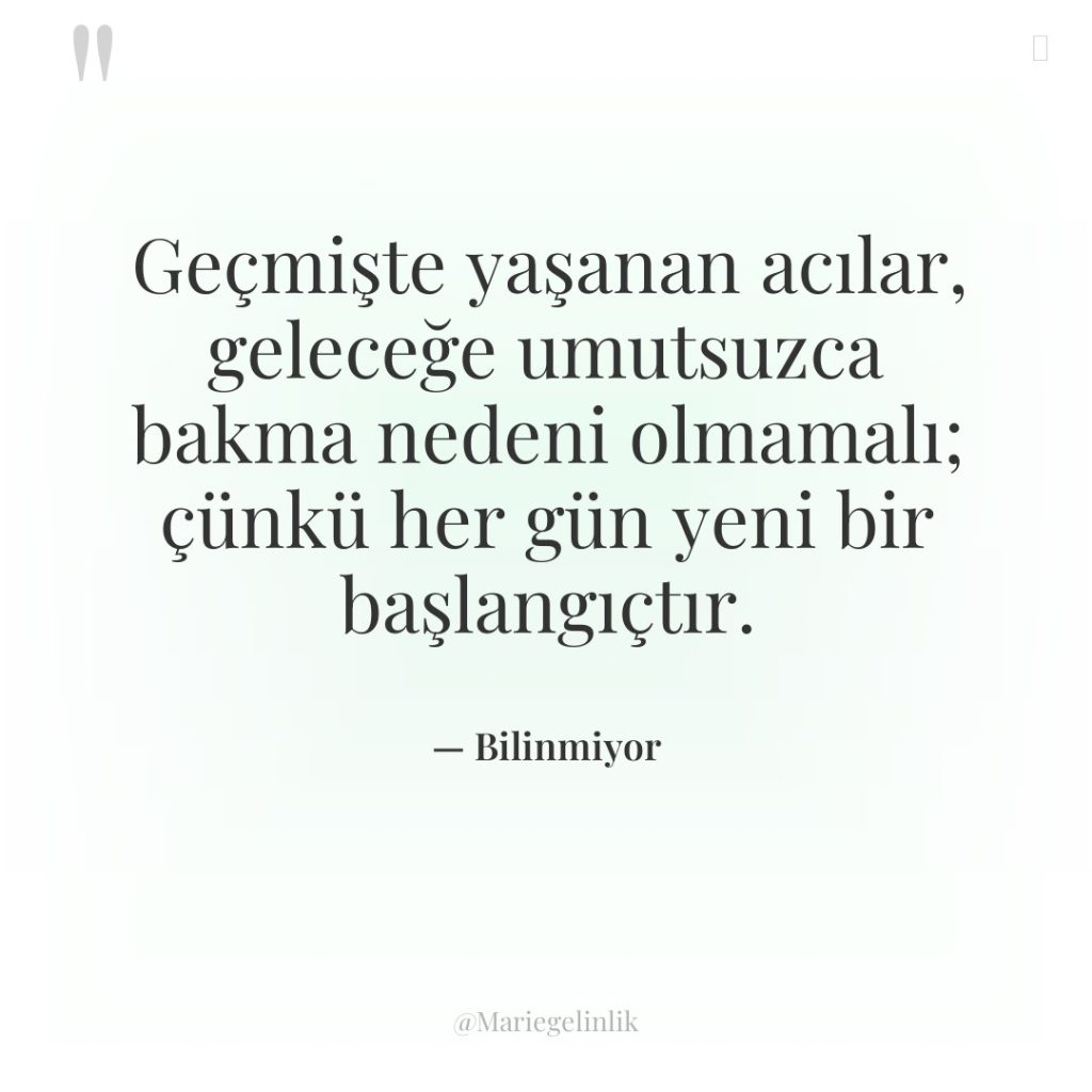 Geçmişte yaşanan acılar, geleceğe umutsuzca bakma nedeni olmamalı; çünkü her…